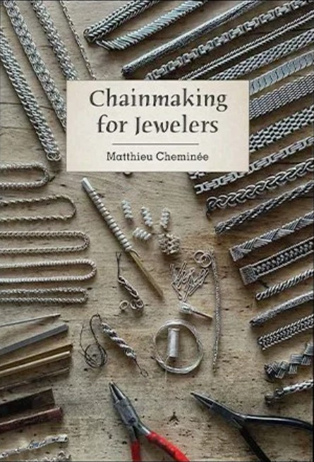 Chainmaking for Jewelers by Matthieu Cheminée | The Hammer Source