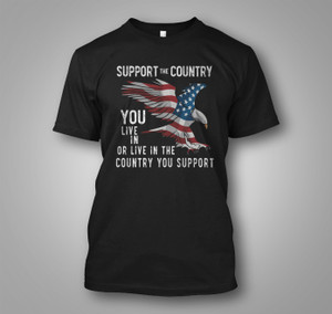 Support The Country You Live In New American Flag Eagle Black T-Shirt Support The Country You Live In New American Flag Eagle Black T-Shirt