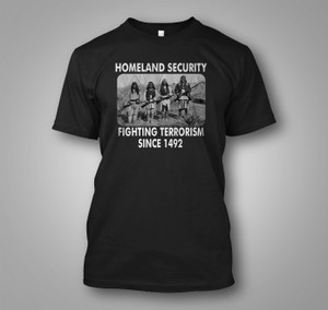 Homeland Security Fighting Terrorism Since 1492 B/W Black T-Shirt Homeland Security Fighting Terrorism Since 1492 B/W Black T-Shirt