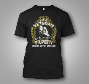 Military I am a Veteran I Break Out in Sarcasm Black T-Shirt Military I am a Veteran I Break Out in Sarcasm Black T-Shirt