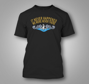 US Navy Submarine "It Never Happened, We Were Never There" Black T-Shirt US Navy Submarine "It Never Happened, We Were Never There" Black T-Shirt