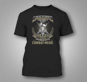 Combat Medic Gift It Can Not Be Inherited nor Can It Ever Be Purchased Black T-Shirt Combat Medic Gift It Can Not Be Inherited nor Can It Ever Be Purchased Black T-Shirt