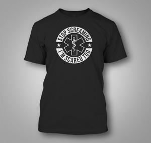Stop Screaming I'm Scared Too EMT Paramedic Black T-Shirt Stop Screaming I'm Scared Too EMT Paramedic Black T-Shirt