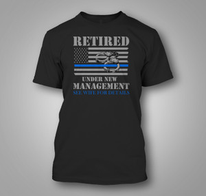 Retired Under New Management Retirement Thin Blue Line USA Flag Police Black T-Shirt Retired Under New Management Retirement Thin Blue Line USA Flag Police Black T-Shirt