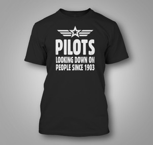 Gift For Pilot Pilots Looking Down On People Since 1903 Funny Pilot Black T-Shirt Gift For Pilot Pilots Looking Down On People Since 1903 Funny Pilot Black T-Shirt