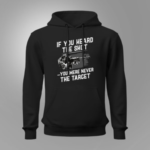 If You Heard The Shot You Were Never The Target Tactical Sniper Military Humor Black Hoodie