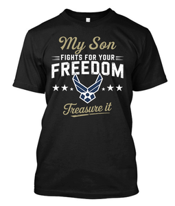 My Son Fights For Your Freedom Treasure it Air Force Son Military Family Black t-Shirt My Son Fights For Your Freedom Treasure it Air Force Son Military Family Black t-Shirt