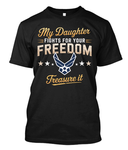 My Daughter Fights For Your Freedom Treasure it Air Force Military Family Black T-Shirt My Daughter Fights For Your Freedom Treasure it Air Force Military Family Black T-Shirt