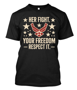 Her Fight, Your Freedom Respect It Air Force Military Black T-Shirt Her Fight, Your Freedom Respect It Air Force Military Black T-Shirt
