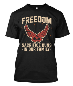 Freedom Sacrifice Runs in Our Family Air Force Family Pride Black T-Shirt Freedom Sacrifice Runs in Our Family Air Force Family Pride Black T-Shirt