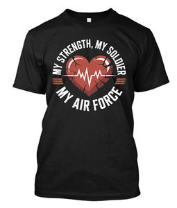 My Strength My Soldier My Air Force Black t-Shirt My Strength My Soldier My Air Force Black t-Shirt