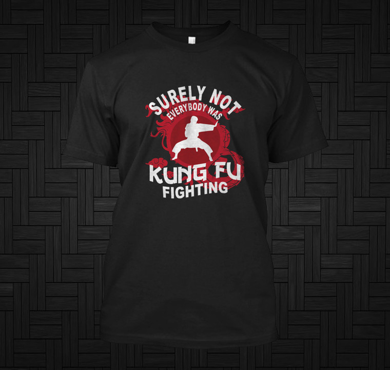 Surely not Everybody Was Kung Fu Fighting Quote Black T-Shirt