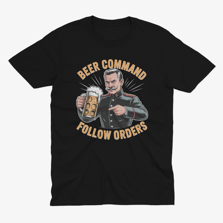 Beer Command Follow Orders Military Humor Drinking Gift Black T-Shirt