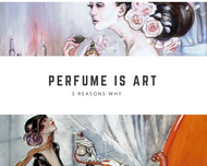 ​3 Reasons Why Perfume is an Art Form