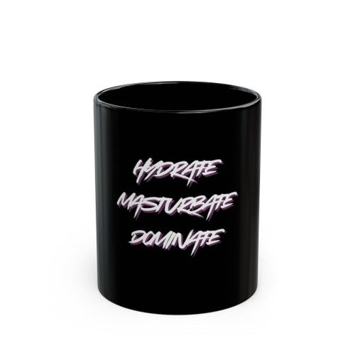 Hydrate, Masturbate, Dominate - Black Mug 
