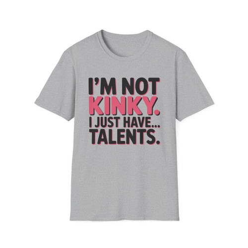 I'm Not Kinky I Just Have Talents T-Shirt (2)