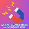 Magick Magnet Spell Pulls All Good Things to You ~ Love, Money, Power, MORE