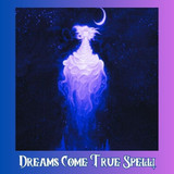 Dreams Come True Spell ~ All You Desire is Yours - Live Your Fantasies!