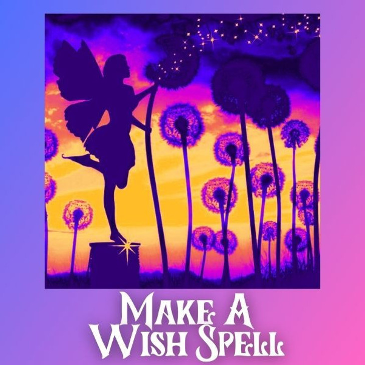 Make A Wish Spell Manifests Best Results for All Involved!