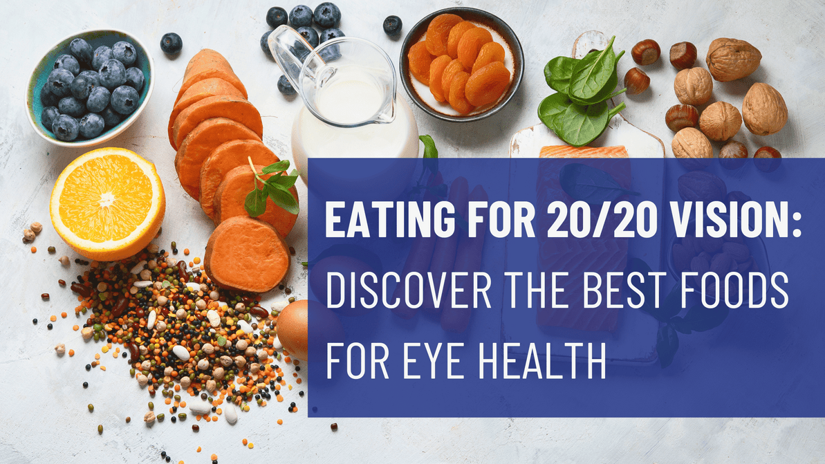 Eating for 20/20 Vision: Discover the Best Foods for Eye Health