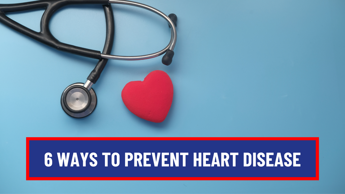 6 Ways to Prevent Heart Disease