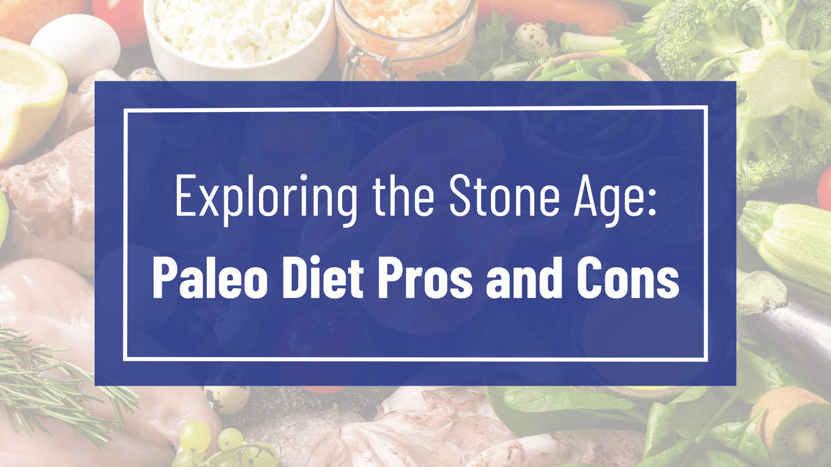 Exploring the Stone Age: Paleo Diet Pros and Cons