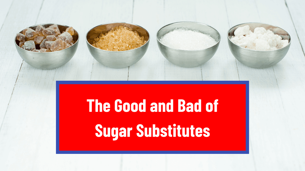 The Good and Bad of Sugar Substitutes