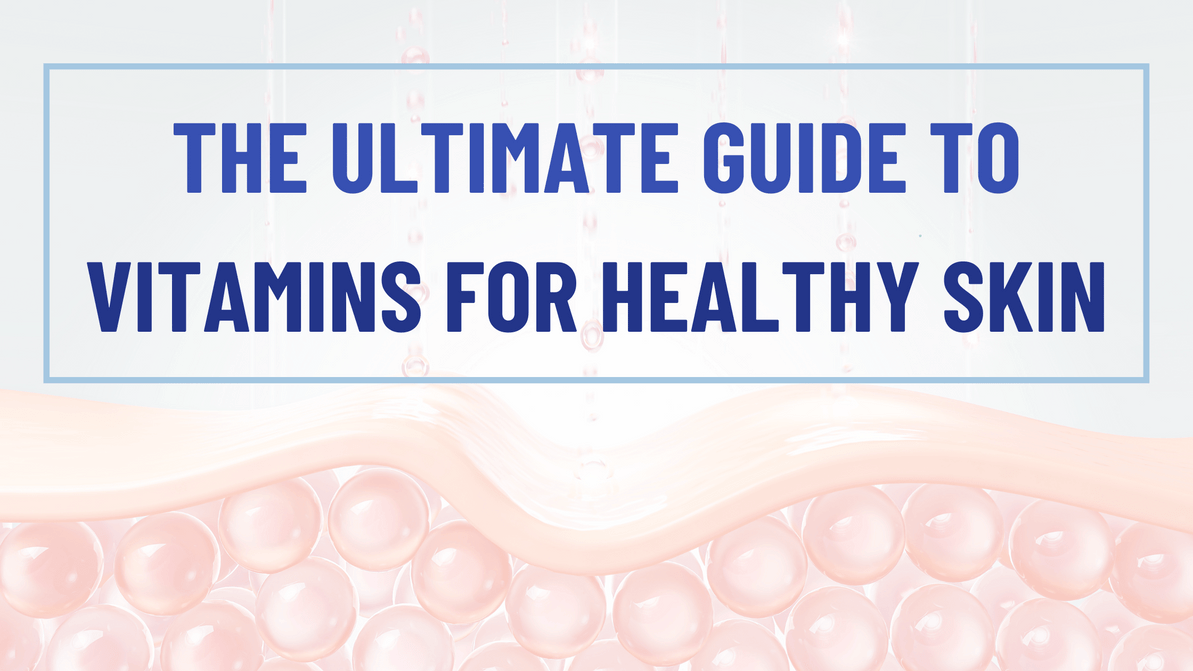 The Ultimate Guide to Vitamins for Healthy Skin