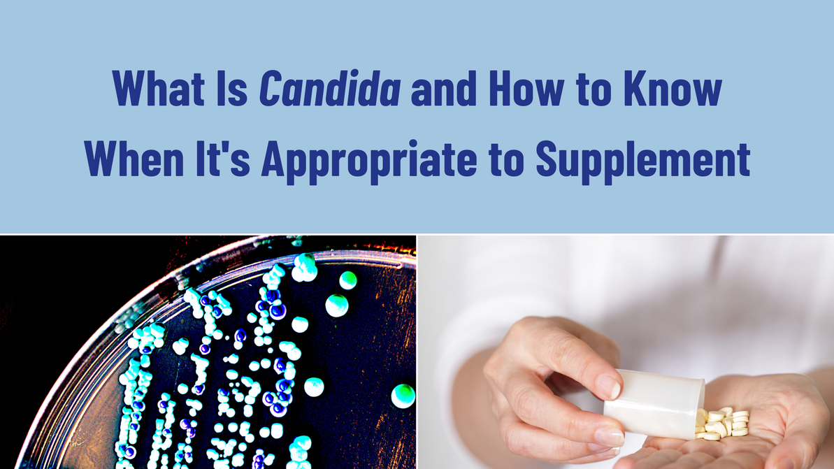 What Is Candida and How to Know When It's Appropriate to Supplement