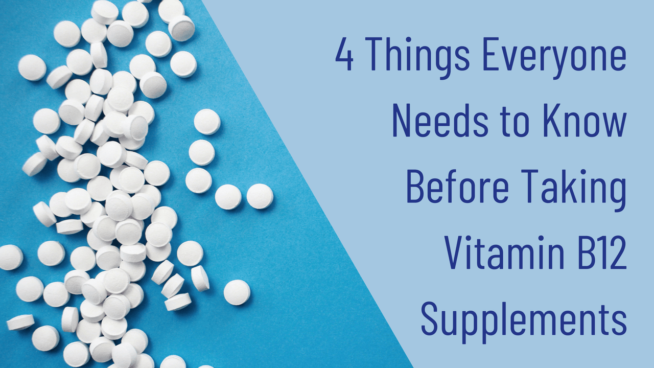 4 Things Everyone Needs to Know Before Taking Vitamin B12 Supplements