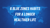 6 Blue Zones Habits for a Longer, Healthier Life