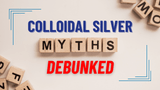 Colloidal Silver Myths Debunked