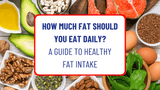 How Much Fat Should You Eat Daily? A Guide to Healthy Fat Intake