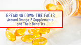 Breaking Down the Facts Around Omega-3 Supplements and Their Benefits