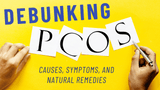 Debunking PCOS—Causes, Symptoms, and Natural Remedies