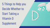 5 Things to Help You Decide Whether to Start Taking a Vitamin D Supplement