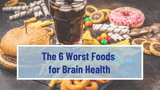 The 6 Worst Foods for Brain Health