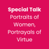 Special Talk | Portraits of Women, Portrayals of Virtue