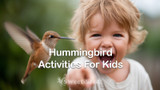 Hummingbird Activities for Kids