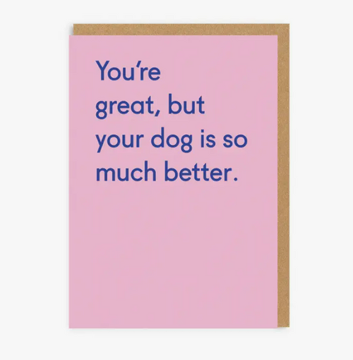 Dog Is Much Better Greeting Card - Ohh Deer Uk 