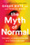 MYTH OF NORMAL