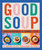 GOOD SOUP: 52 AMAZING RECIPES (HB)