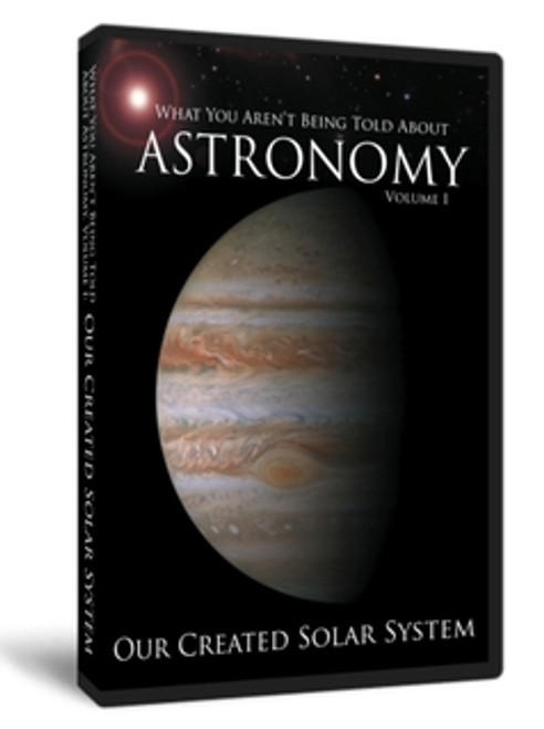What You Aren't Being Told About Astronomy, Volume I: Our Created Solar System - DVD