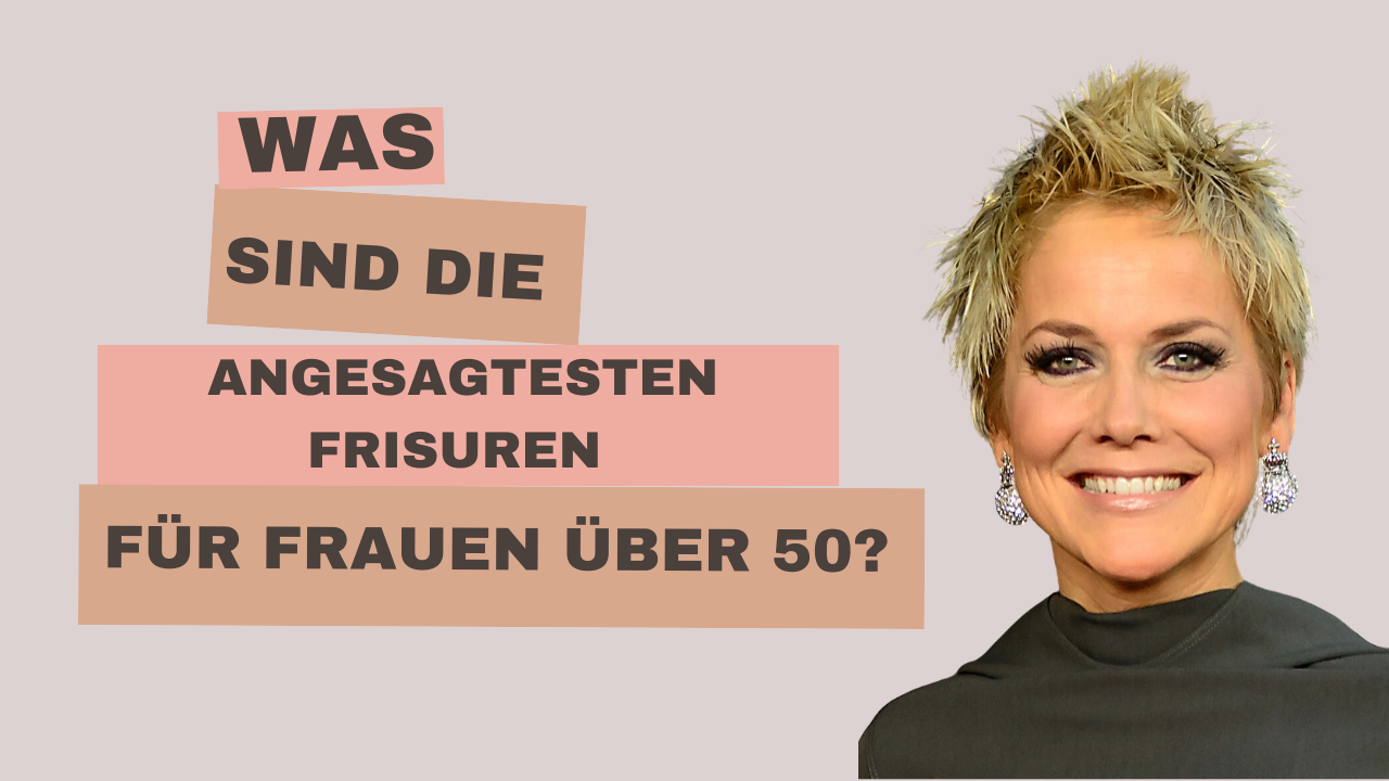 Was sind die angesagtesten Frisuren für Frauen über 50?