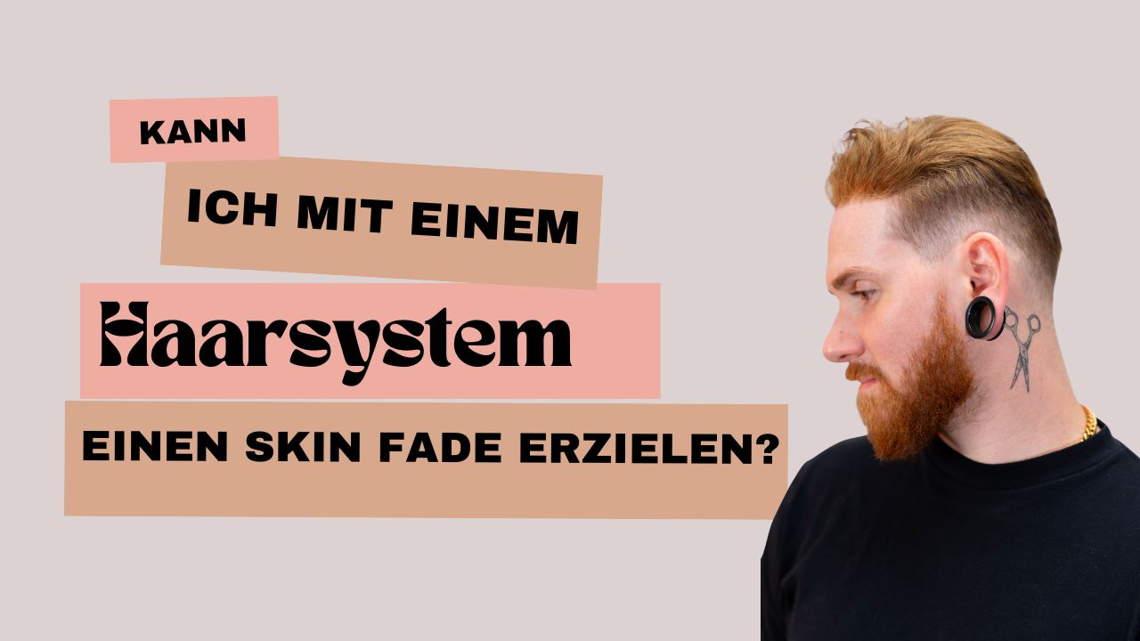 Kann ich mit einem Haarsystem einen Skin Fade erzielen?