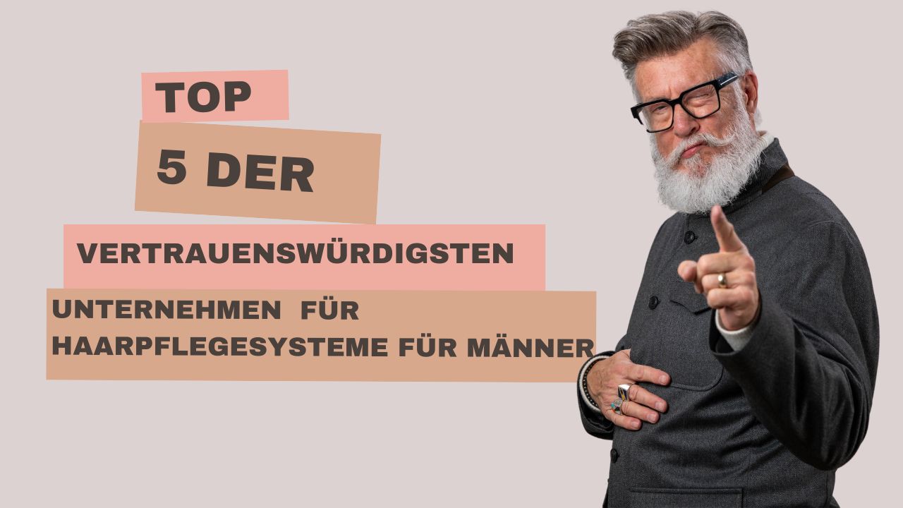 Top 5 der vertrauenswürdigsten Unternehmen für Haarpflegesysteme für Männer
