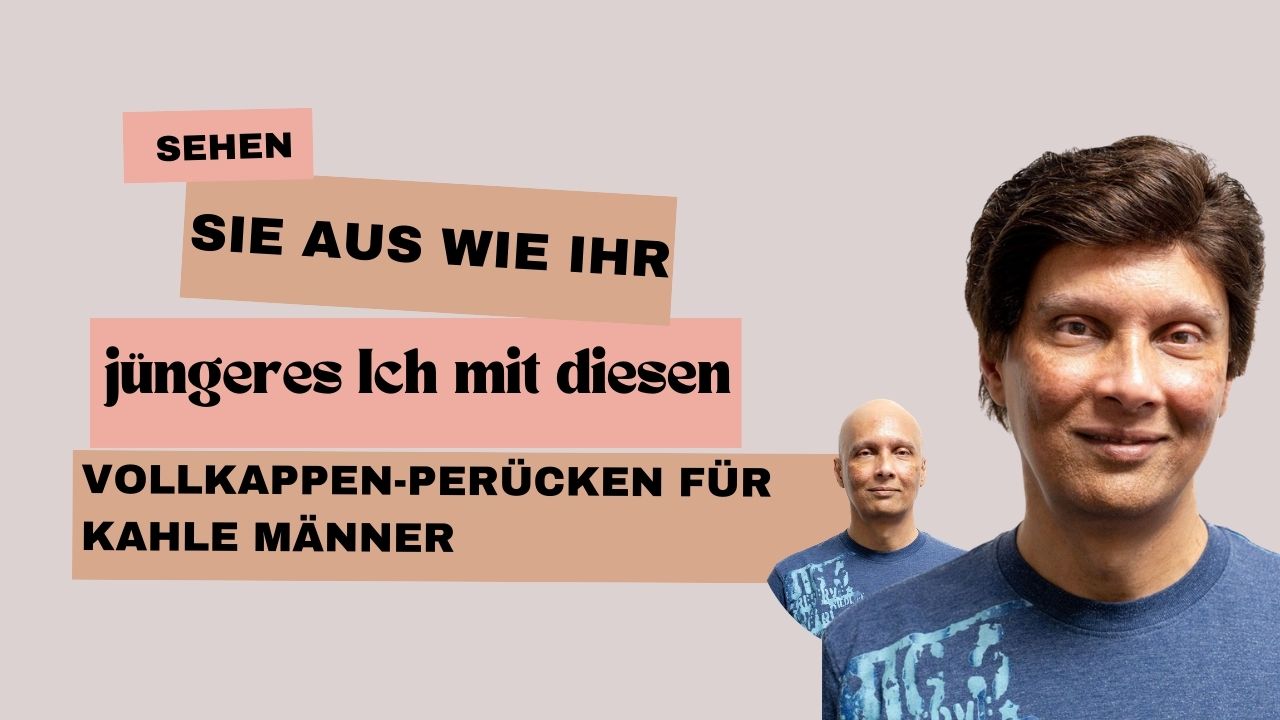 Sehen Sie aus wie Ihr jüngeres Ich mit diesen Vollkappen-perücken für kahle Männer