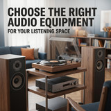 How to Choose the Right Audio Equipment for Your Listening Space