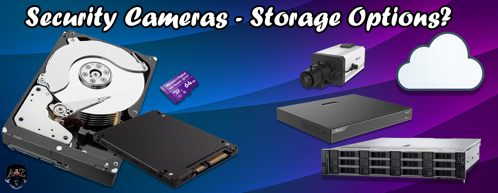 Security Camera Storage Options Guide - XVR, DVR, NVR, VMS, Cloud, Edge, HDD, SSD, SD