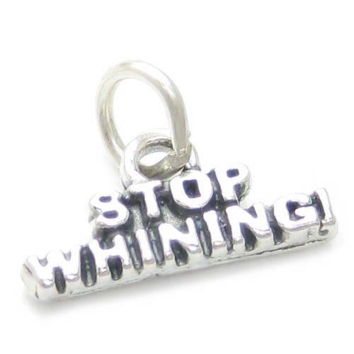 Stop Whining sterling silver charm .925 Whinger Whiner Whine charms